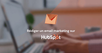 Rédiger un email marketing sur HubSpot