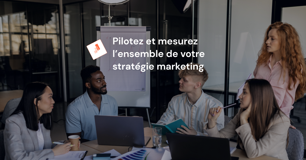 Pilotez et mesurez l'ensemble de votre stratégie marketing